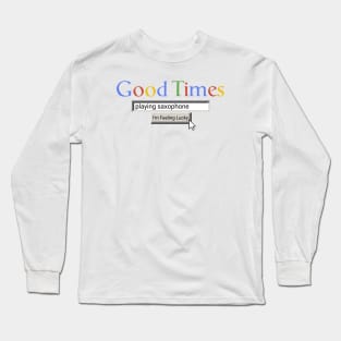 Good Times Playing Saxophone Long Sleeve T-Shirt